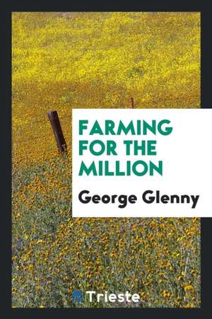 Farming for the Million de George Glenny