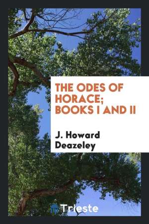 The Odes of Horace: Books I and II. de Horace