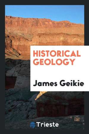 Historical Geology de James Geikie