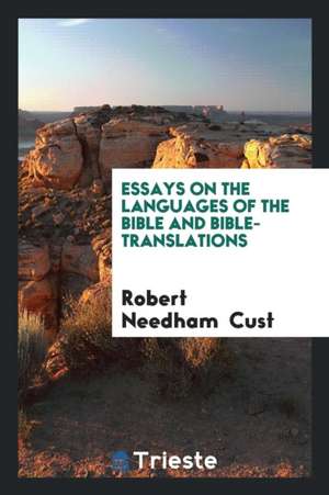 Essays on the Languages of the Bible and Bible-Translations de Robert Needham Cust