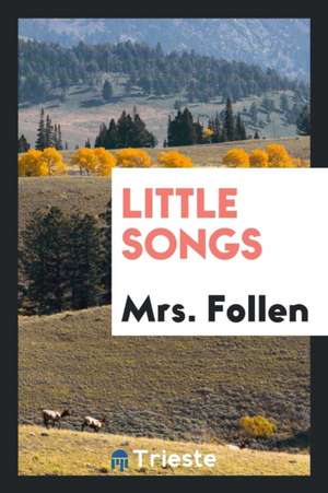 Little Songs de Mrs Follen