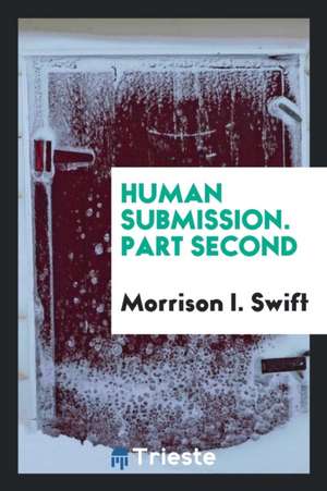 Human Submission. Part Second de Morrison I. Swift