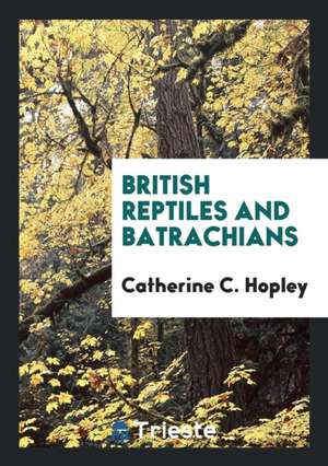 British Reptiles and Batrachians de Catherine C. Hopley