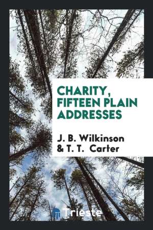 Charity, Fifteen Plain Addresses de J. B. Wilkinson