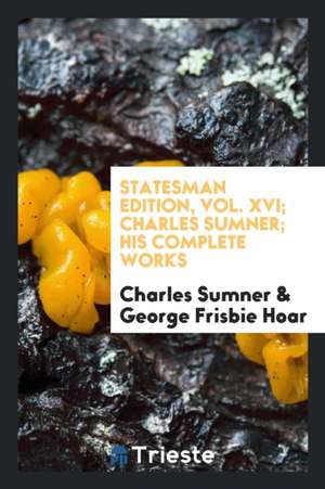 Charles Sumner; His Complete Works, with Introduction by Hon. George Frisbie Hoar de Charles Sumner