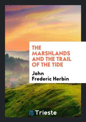 The Marshlands and the Trail of the Tide de John Frederic Herbin