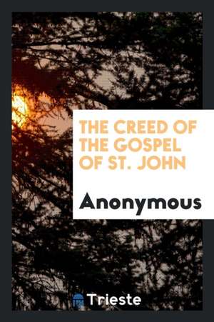 The Creed of the Gospel of St. John de Anonymous