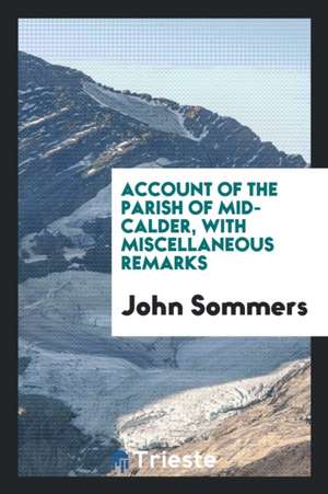 Account of the Parish of Mid-Calder, with Miscellaneous Remarks de John Sommers