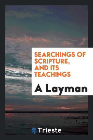 Searchings of Scripture, and Its Teachings de A. Layman