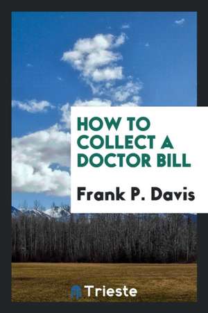 How to Collect a Doctor Bill de Frank P. Davis