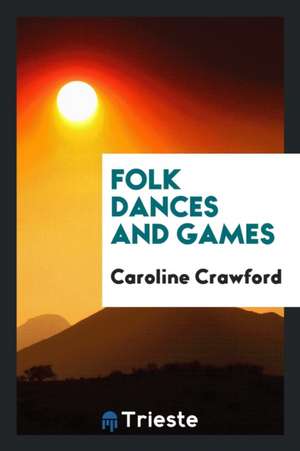 Folk Dances and Games de Caroline Crawford