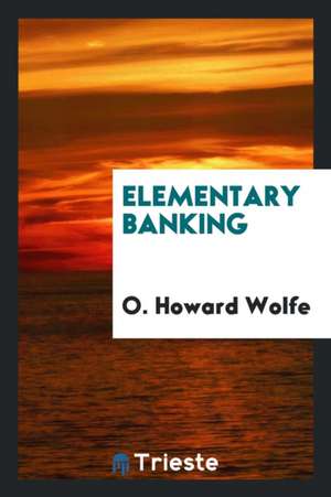 Elementary Banking de O. Howard Wolfe