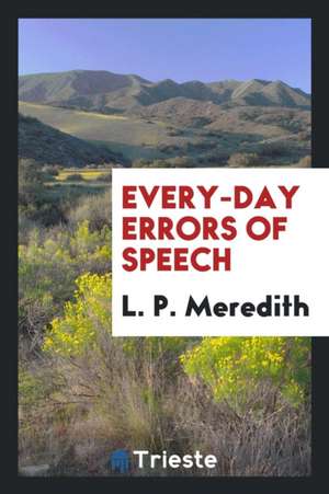 Every-Day Errors of Speech de L. P. Meredith