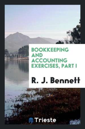 Bookkeeping and Accounting Exercises, Part I de R. J. Bennett