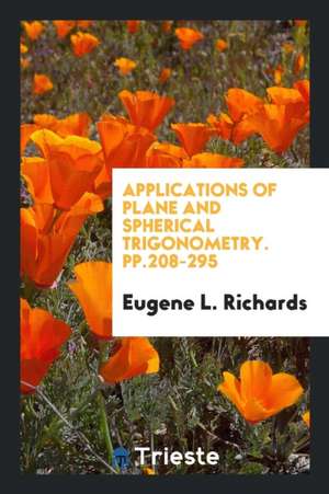 Applications of Plane and Spherical Trigonometry. Pp.208-295 de Eugene L. Richards