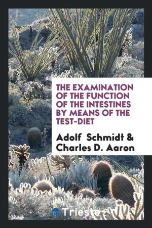 The Examination of the Function of the Intestines by Means of the Test-Diet de Adolf Schmidt