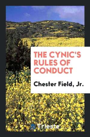 The Cynic's Rules of Conduct de Jr. Chester Field