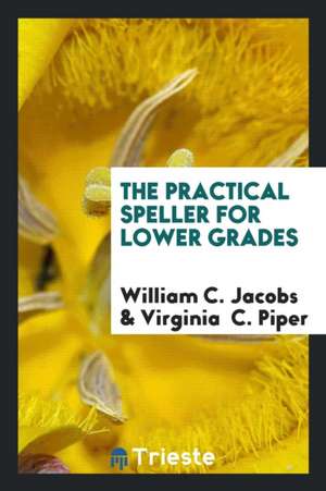 The Practical Speller for Lower Grades de William C. Jacobs