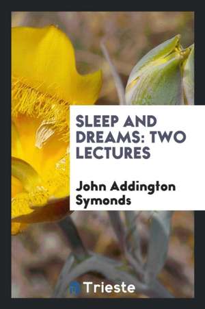 Sleep and Dreams de John Addington Symonds