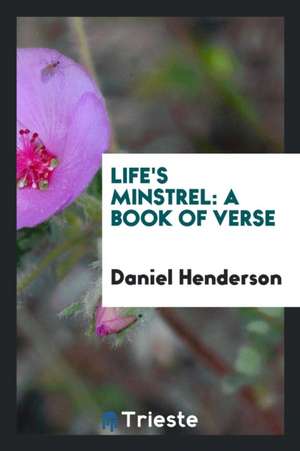 Life's Minstrel: A Book of Verse de Daniel Henderson