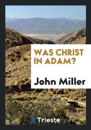 Was Christ in Adam? de John Miller