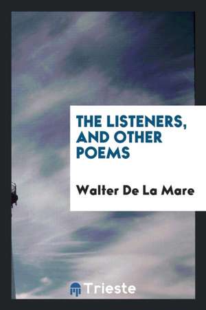 The Listeners, and Other Poems de Walter De La Mare