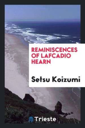 Reminiscences of Lafcadio Hearn de Setsu Koizumi