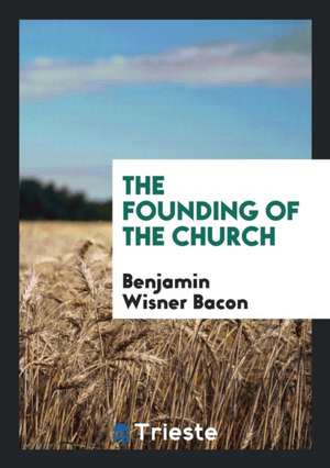 The Founding of the Church de Benjamin Wisner Bacon