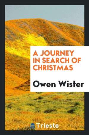 A Journey in Search of Christmas de Owen Wister