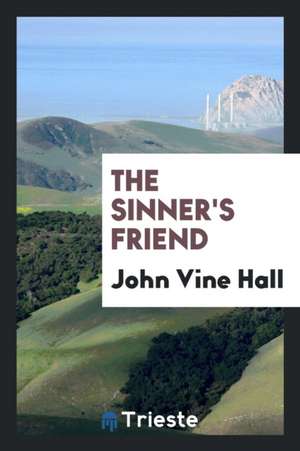 The Sinner's Friend de John Vine Hall