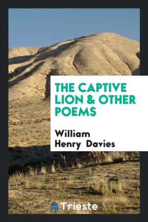 The Captive Lion & Other Poems de William Henry Davies