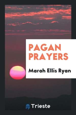 Pagan Prayers, Collected by Marah Ellis Ryan de Marah Ellis Ryan