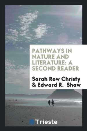 Pathways in Nature and Literature: A Second Reader de Sarah Row Christy