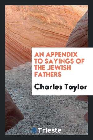 An Appendix to Sayings of the Jewish Fathers de Charles Taylor