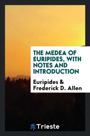 The Medea of Euripides, with Notes and Introduction de Euripides