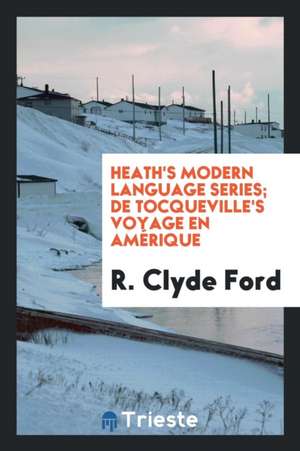 Heath's Modern Language Series; de Tocqueville's Voyage En Amérique de R. Clyde Ford