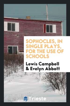 Sophocles, in Single Plays, for the Use of Schools de Lewis Campbell