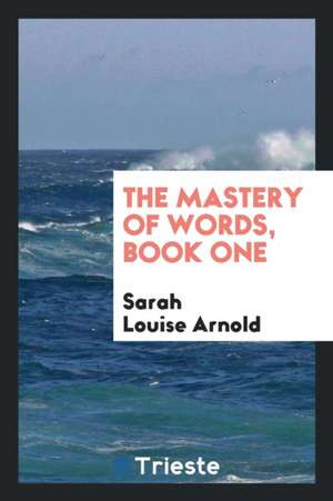 The Mastery of Words, Book One de Sarah Louise Arnold