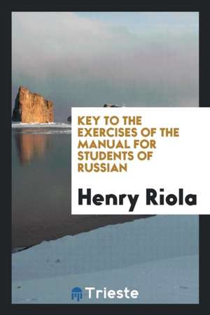 Key to the Exercises of the Manual for Students of Russian de Henry Riola