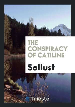 The Conspiracy of Catiline as Related by Sallust de Sallust