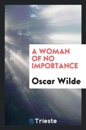 A Woman of No Importance de Oscar Wilde