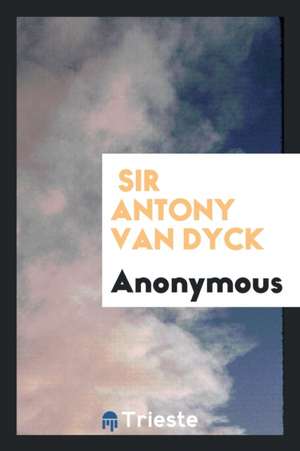 Sir Antony Van Dyck de Anonymous