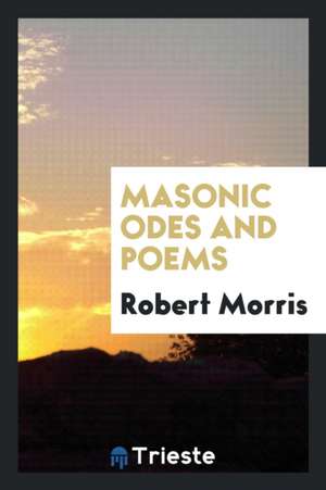 Masonic Odes and Poems de Robert Morris