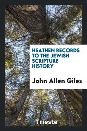 Heathen Records to the Jewish Scripture History de John Allen Giles