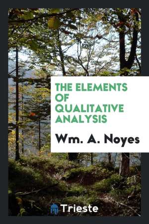 The Elements of Qualitative Analysis de Wm A. Noyes