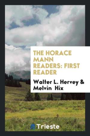 The Horace Mann Readers: First Reader de Walter L. Hervey