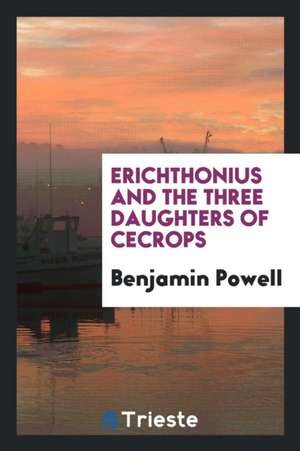 Erichthonius and the Three Daughters of Cecrops de Benjamin Powell