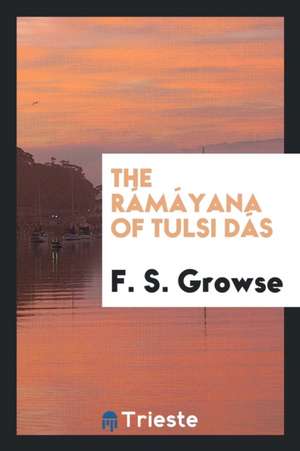 The Rámáyana of Tulsi Dás de F. S. Growse