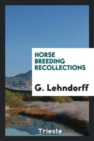 Horse Breeding Recollections de G. Lehndorff