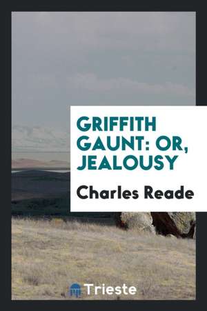 Griffith Gaunt: Or, Jealousy de Charles Reade